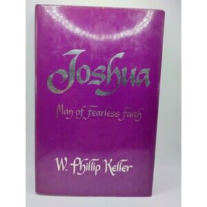 JOSHUA: MAN OF FEARLESS FAITH By W. Phillip Keller - Hardcover *Mint Condition*